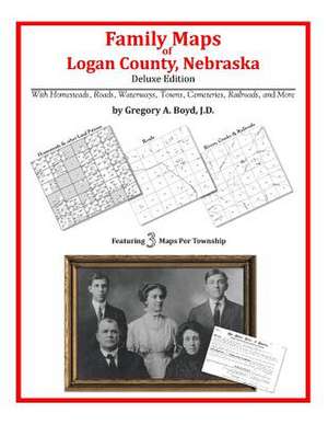 Family Maps of Logan County, Nebraska de Gregory a. Boyd J. D.