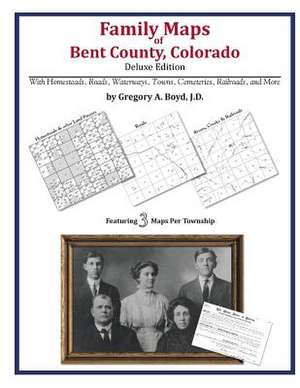 Family Maps of Bent County, Colorado de Gregory a. Boyd J. D.