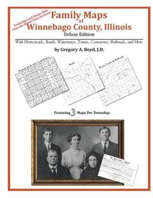 Family Maps of Winnebago County, Illinois de Gregory a. Boyd J. D.