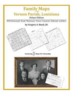 Family Maps of Vernon Parish, Louisiana de Gregory a. Boyd J. D.