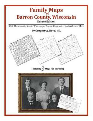 Family Maps of Barron County, Wisconsin de Gregory a. Boyd J. D.