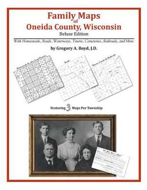 Family Maps of Oneida County, Wisconsin de Gregory a. Boyd J. D.