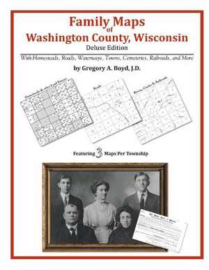 Family Maps of Washington County, Wisconsin de Gregory a. Boyd J. D.