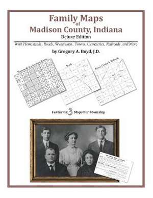 Family Maps of Madison County, Indiana de Gregory a. Boyd J. D.