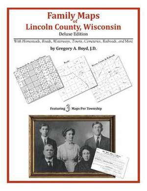 Family Maps of Lincoln County, Wisconsin de Gregory a. Boyd J. D.