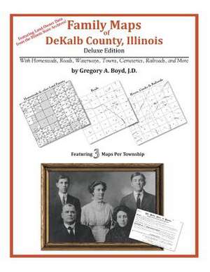 Family Maps of Dekalb County, Illinois de Gregory a. Boyd J. D.