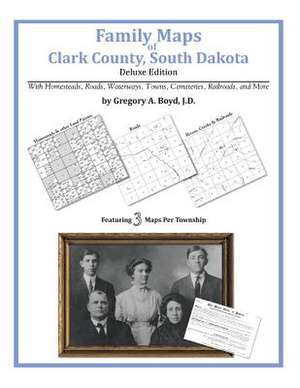 Family Maps of Clark County, South Dakota de Gregory a. Boyd J. D.