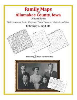 Family Maps of Allamakee County, Iowa de Gregory a. Boyd J. D.