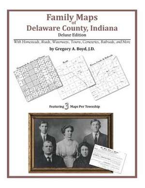 Family Maps of Delaware County, Indiana de Gregory a. Boyd J. D.