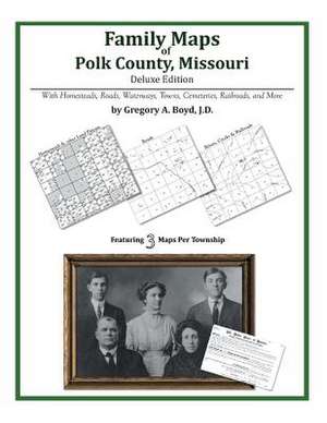 Family Maps of Polk County, Missouri de Gregory a. Boyd J. D.