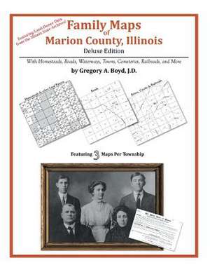 Family Maps of Marion County, Illinois de Gregory a. Boyd J. D.