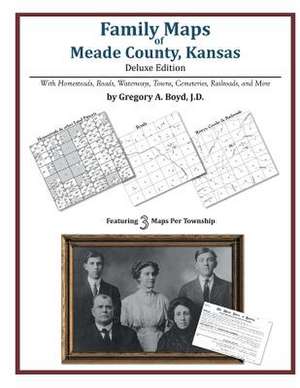 Family Maps of Meade County, Kansas de Gregory a. Boyd J. D.