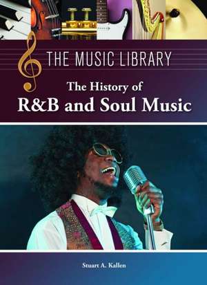 The History of R&B and Soul Music de Stuart A. Kallen