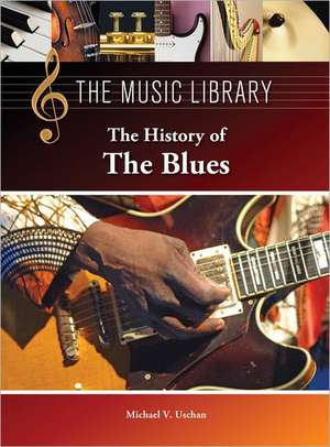 The History of the Blues de Michael V. Uschan