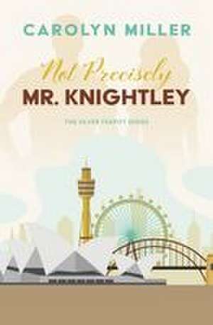 Not Precisely Mr. Knightley de Carolyn Miller