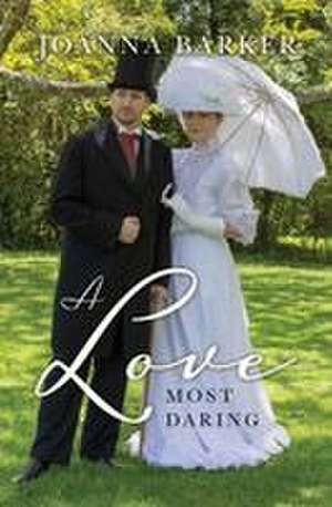 A Love Most Daring de Joanna Barker