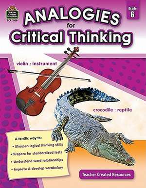 Analogies for Critical Thinking, Grade 6 de Ruth Foster