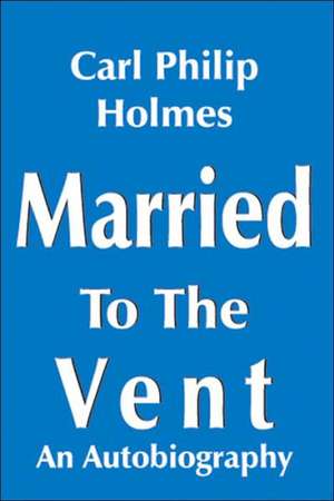 Married to the Vent de Carl Philip Holmes