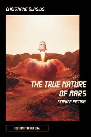 The True Nature of Mars de Christiane Blasius