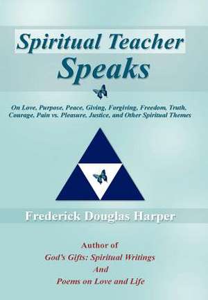 Spiritual Teacher Speaks de Frederick Douglas Harper