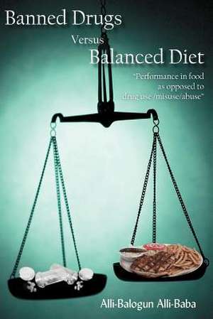 Banned Drugs Versus Balanced Diet de Alli-Balogun Alli-Baba