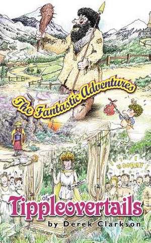 The Fantastic Adventures of Tippleovertails de Derek Clarkson