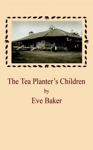 The Tea Planter's Children de Eve Baker