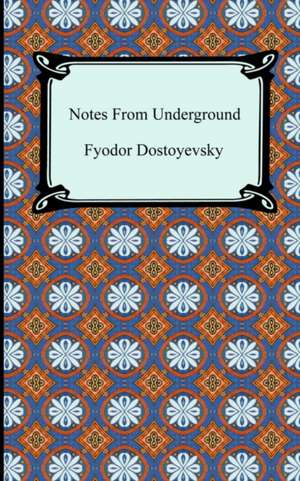 Notes from the Underground: The Secret of Mental Fascination de Fyodor Dostoyevsky