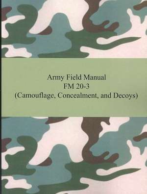 Army Field Manual FM 20-3 (Camouflage, Concealment, and Decoys) de The United States Army