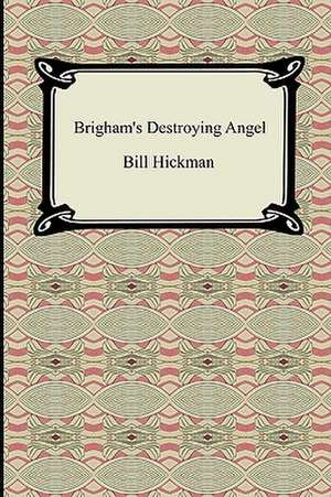 Brigham's Destroying Angel de Bill Hickman