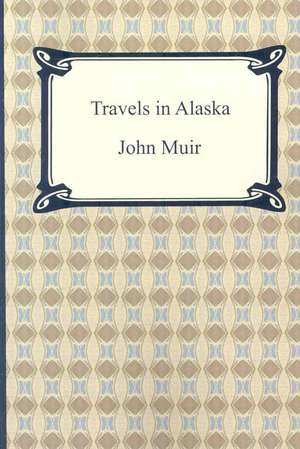 Travels in Alaska de John Muir