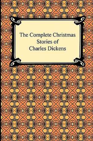 The Complete Christmas Stories of Charles Dickens de Charles Dickens