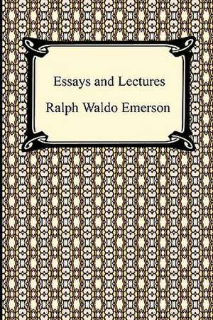 Essays and Lectures de Ralph Waldo Emerson