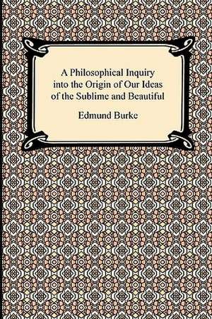 A Philosophical Inquiry Into the Origin of Our Ideas of the Sublime and Beautiful: The Education of Cyrus de Edmund Burke