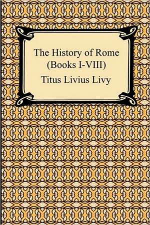 The History of Rome (Books I-VIII) de Titus Livius Livy