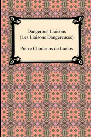 Dangerous Liaisons (Les Liaisons Dangereuses) de Pierre Choderlos De Laclos