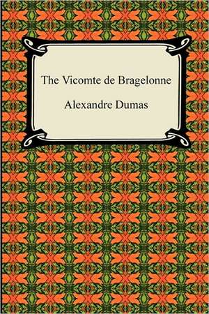 The Vicomte de Bragelonne de Alexandre Dumas