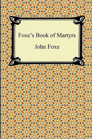 Foxe's Book of Martyrs de John Foxe