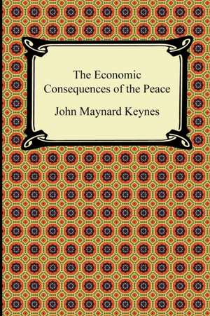 The Economic Consequences of the Peace: Ethical Essays de John Maynard Keynes