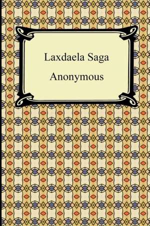 Laxdaela Saga: Or, a Treatise of the Reflections, Refractions, Inflections, and Colors of Light de Anonymous