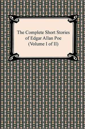 The Complete Short Stories of Edgar Allan Poe (Volume I of II) de Edgar Allan Poe