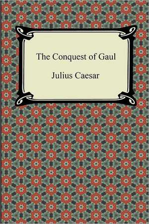 The Conquest of Gaul de Julius Caesar