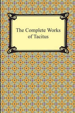 The Complete Works of Tacitus de Cornelius. Tacitus