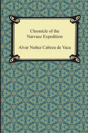 Chronicle of the Narvaez Expedition de Alvar Nunez Cabeza De Vaca