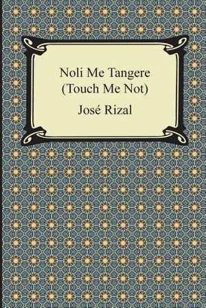 Noli Me Tangere (Touch Me Not) de Jose Rizal