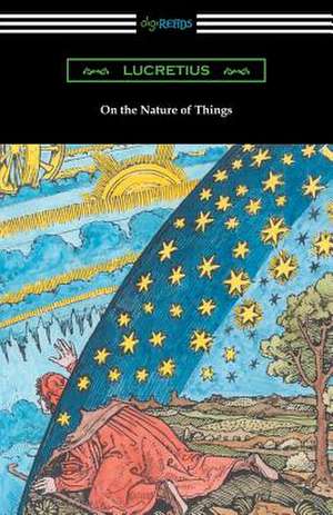 On the Nature of Things (Translated by William Ellery Leonard with an Introduction by Cyril Bailey): A Tale of Ancient Egypt (Illustrated by John Reinhard Weguelin) de Lucretius