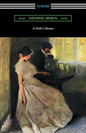 A Doll's House (Translated by R. Farquharson Sharp with an Introduction by William Archer) de Henrik Ibsen