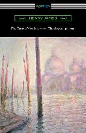 The Turn of the Screw and the Aspern Papers (with a Preface by Henry James) de Henry James