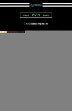 The Metamorphoses (Translated and Annotated by Henry T. Riley) de Ovid