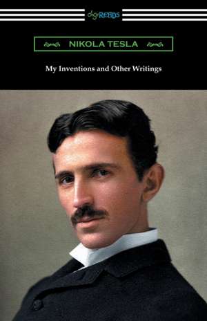 My Inventions and Other Writings de Nikola Tesla